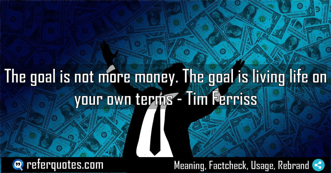 The goal is not more money The goal Meaning Factcheck Usage