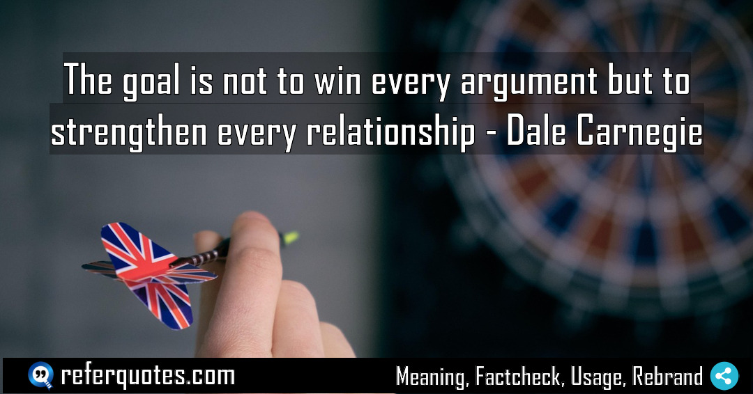 The goal is not to win every argument Meaning Factcheck Usage