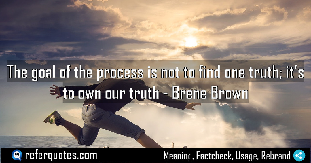 The goal of the process is not to Meaning Factcheck Usage
