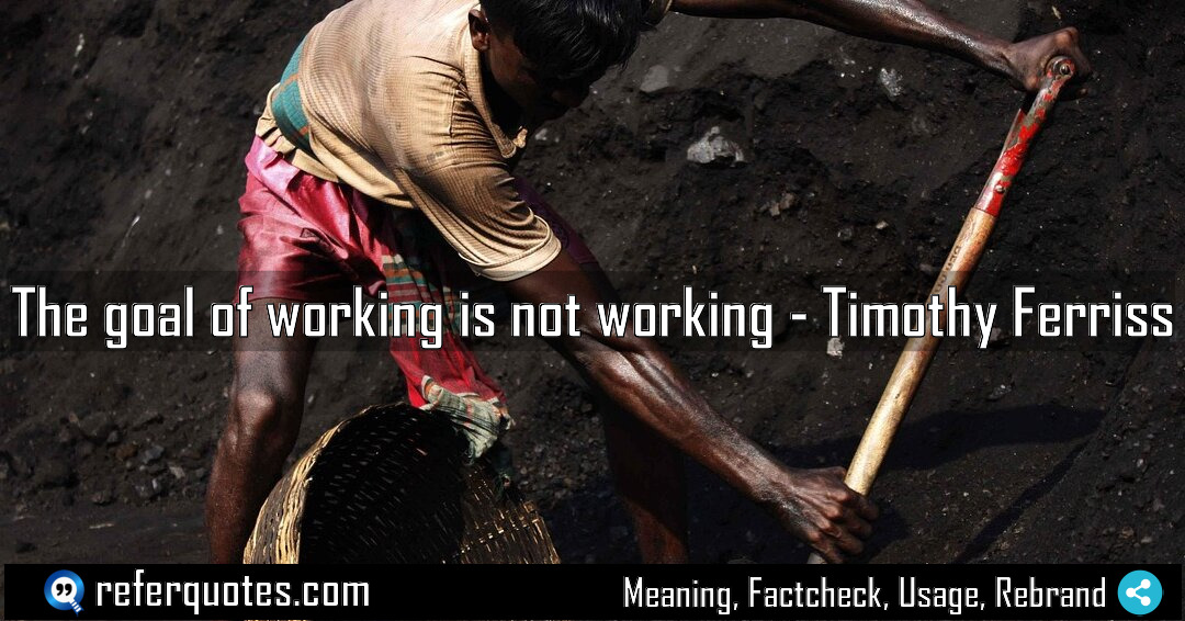 The goal of working is not working Meaning Factcheck Usage