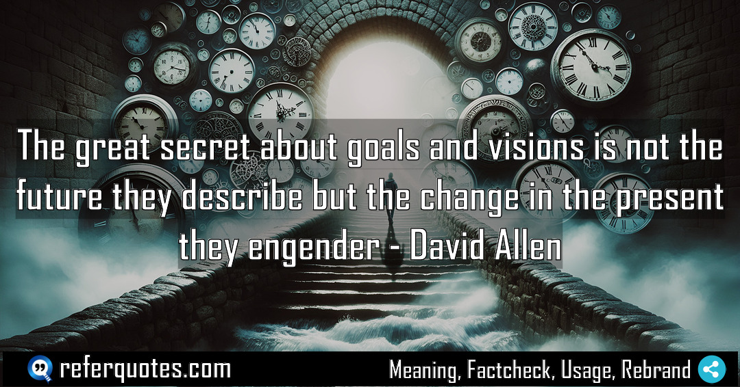 The great secret about goals and visions is Meaning Factcheck Usage