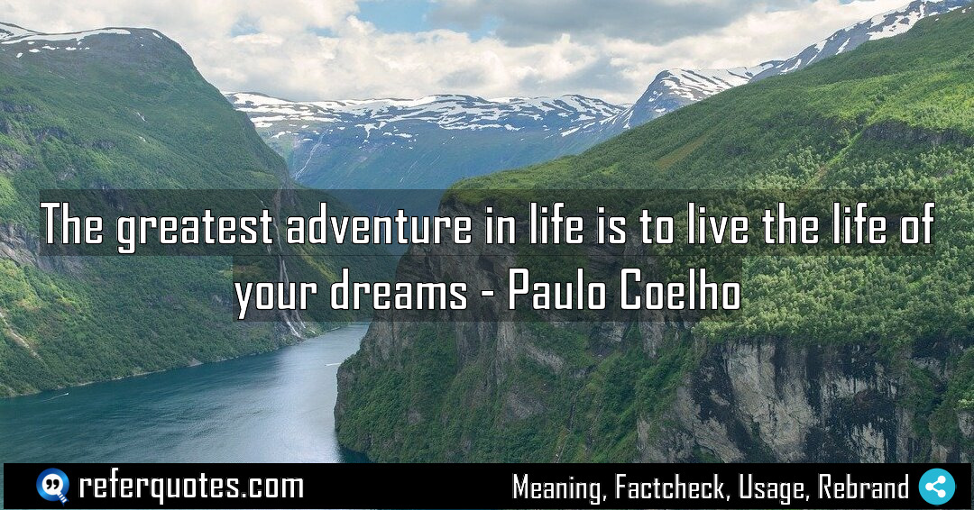 The greatest adventure in life is to live Meaning Factcheck Usage