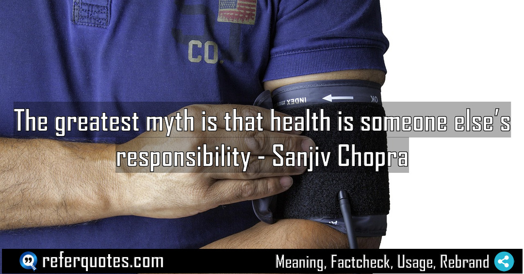 The greatest myth is that health is someone Meaning Factcheck Usage