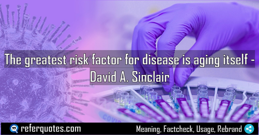 The greatest risk factor for disease is aging Meaning Factcheck Usage