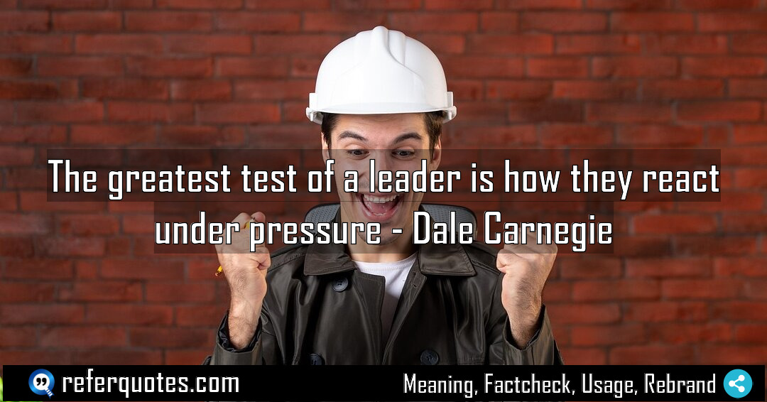 The greatest test of a leader is how Meaning Factcheck Usage