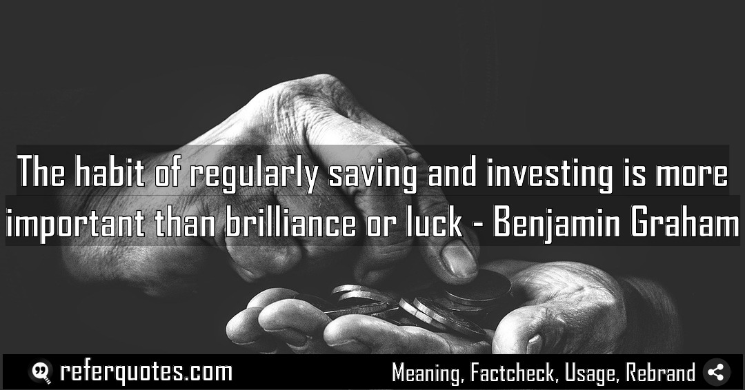 The habit of regularly saving and investing is Meaning Factcheck Usage