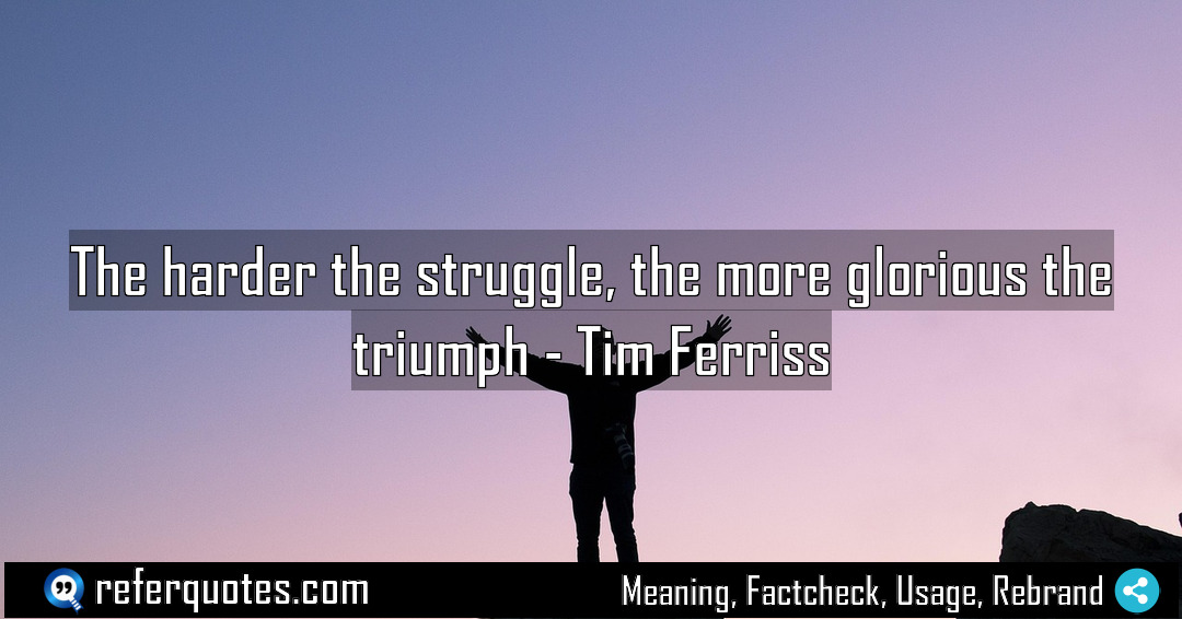 The harder the struggle the more glorious the Meaning Factcheck Usage