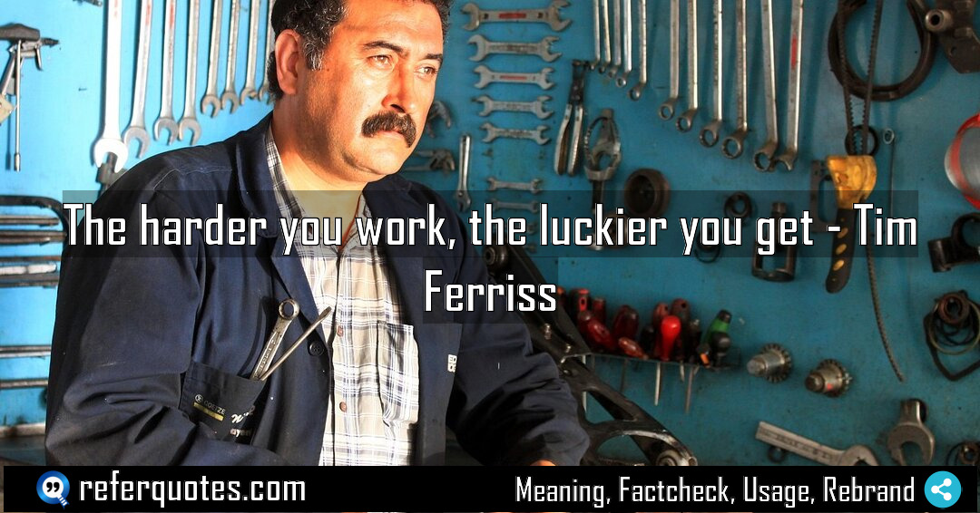 The harder you work the luckier you get Meaning Factcheck Usage
