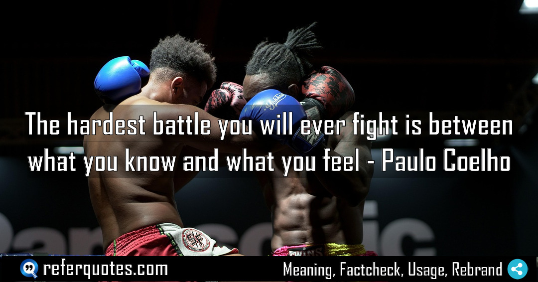 The hardest battle you will ever fight is Meaning Factcheck Usage