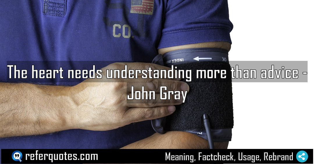 The heart needs understanding more than advice Meaning Factcheck Usage