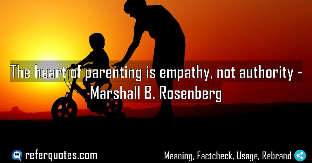 The heart of parenting is empathy not authority Meaning Factcheck Usage