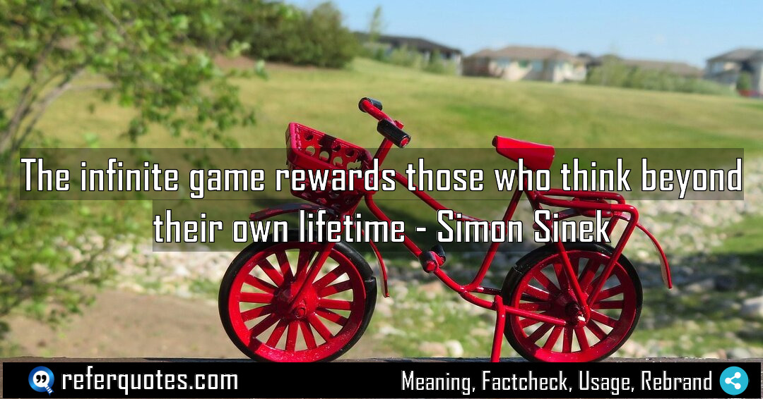 The infinite game rewards those who think beyond Meaning Factcheck Usage