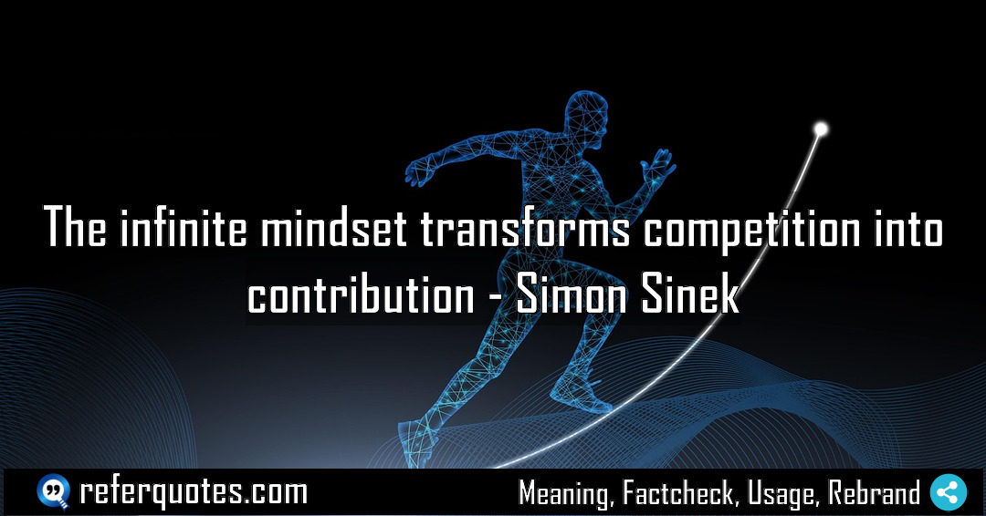 The infinite mindset transforms competition into contribution Meaning Factcheck Usage