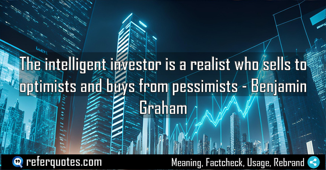 The intelligent investor is a realist who sells Meaning Factcheck Usage