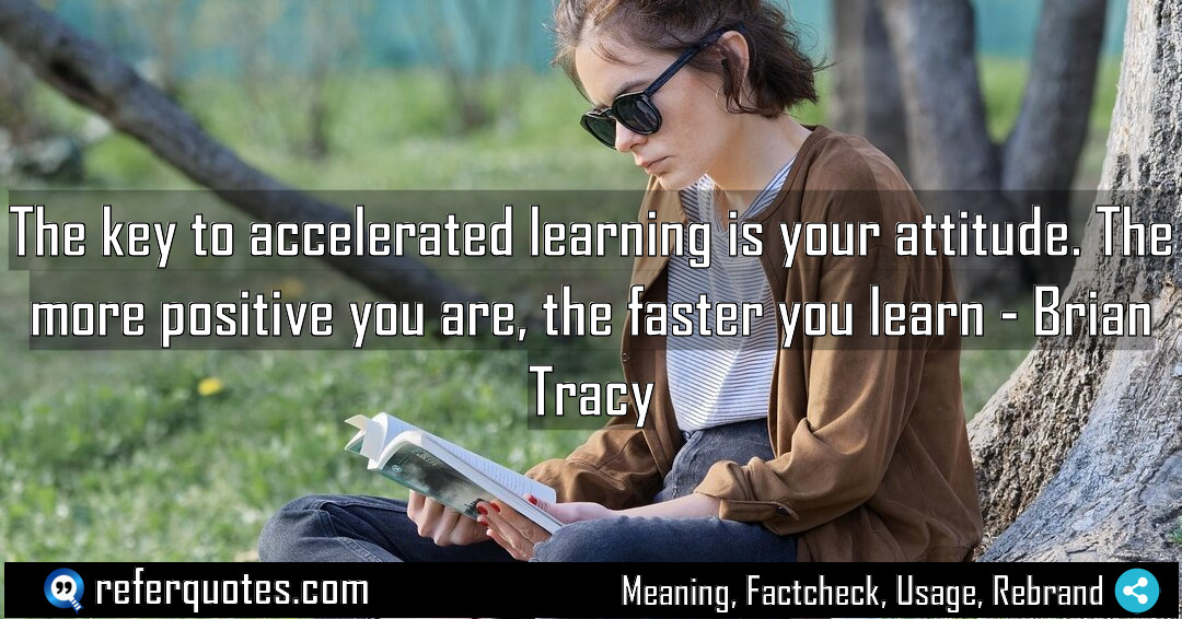 The key to accelerated learning is your attitude Meaning Factcheck Usage