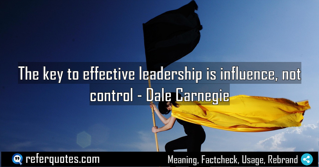 The key to effective leadership is influence not Meaning Factcheck Usage