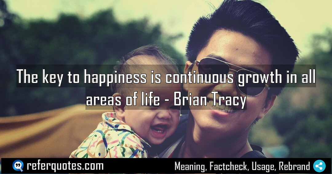The key to happiness is continuous growth in Meaning Factcheck Usage