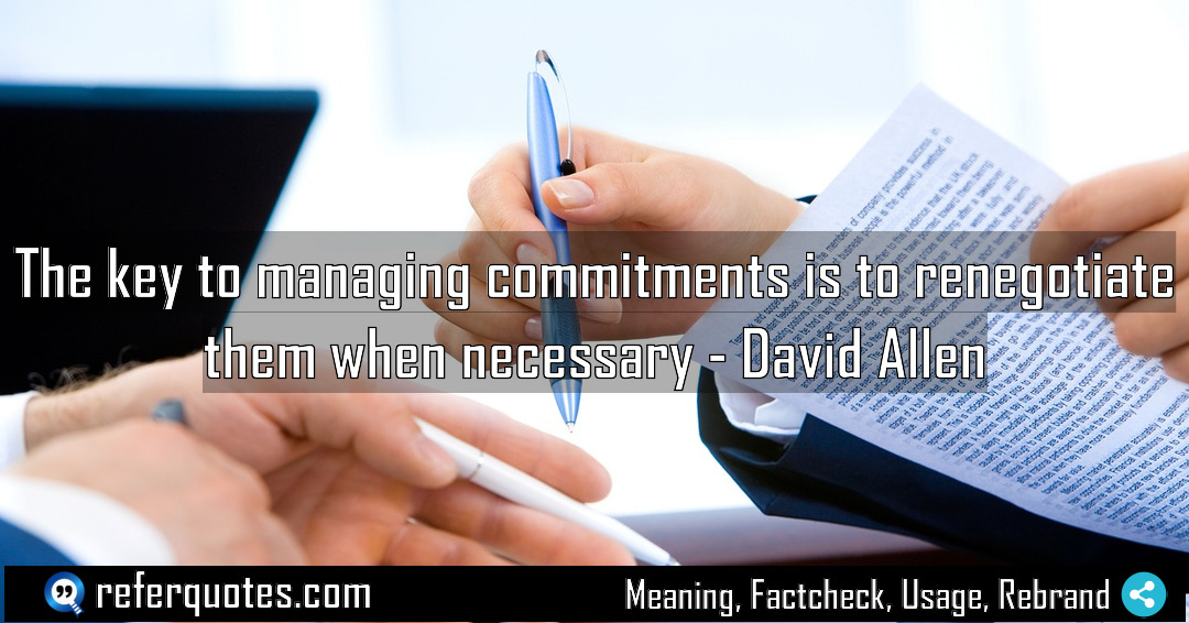 The key to managing commitments is to renegotiate Meaning Factcheck Usage