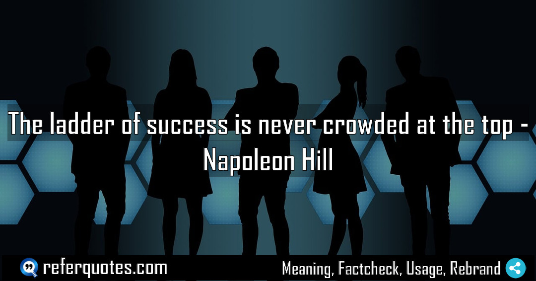 The ladder of success is never crowded at Meaning Factcheck Usage