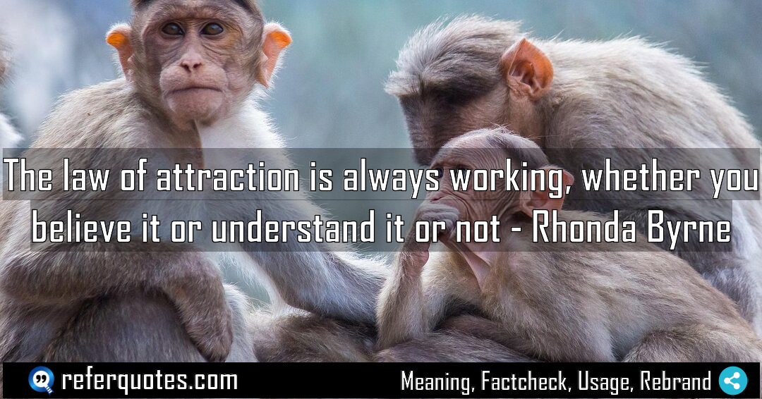 The law of attraction is always working whether Meaning Factcheck Usage