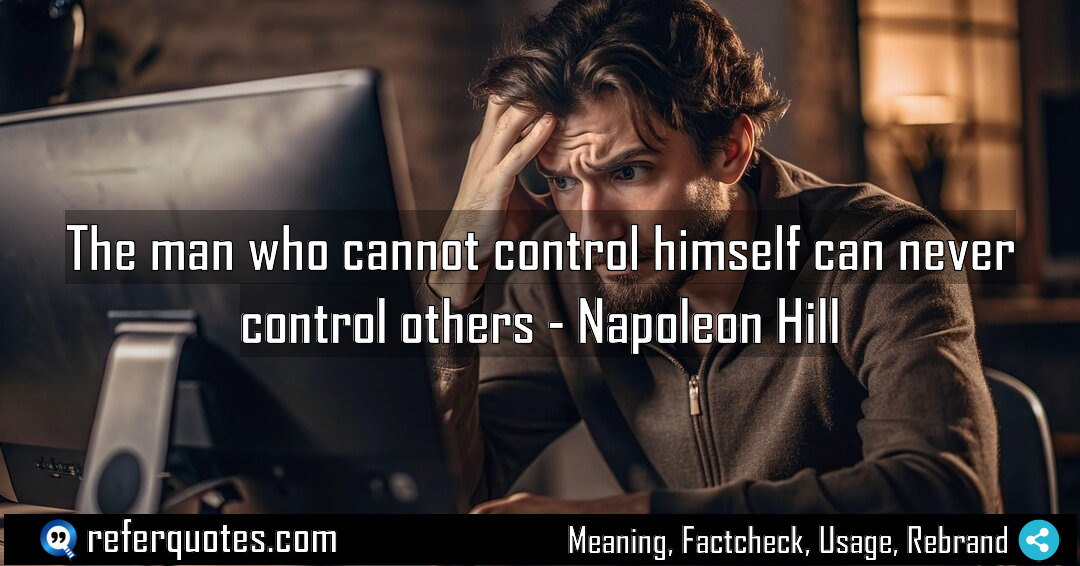 The man who cannot control himself can never Meaning Factcheck Usage