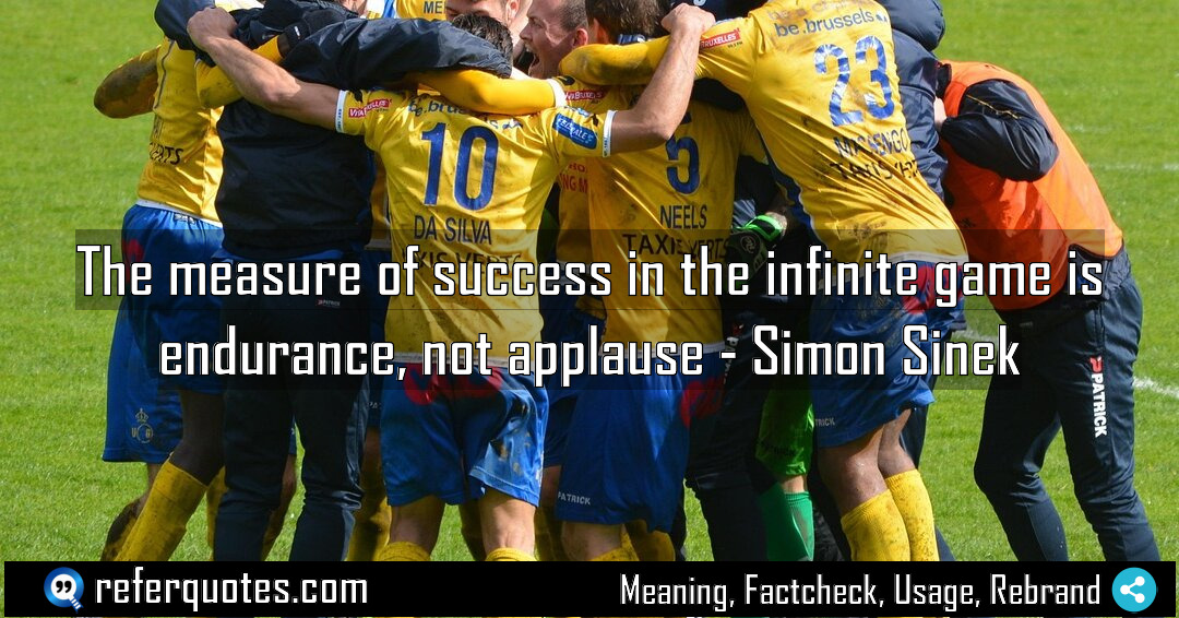 The measure of success in the infinite game Meaning Factcheck Usage