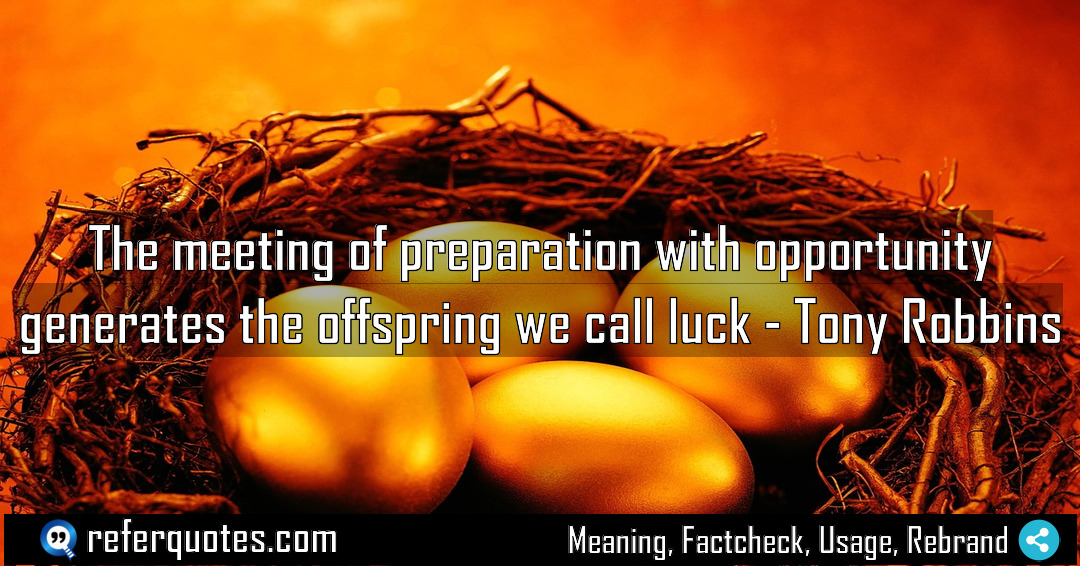 The meeting of preparation with opportunity generates the Meaning Factcheck Usage