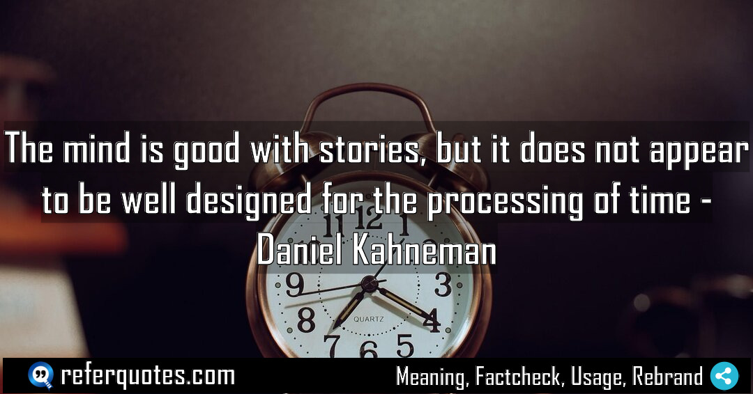 The mind is good with stories but it Meaning Factcheck Usage