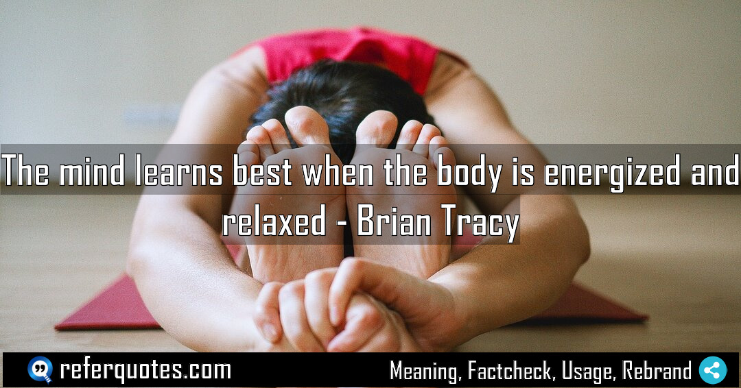 The mind learns best when the body is Meaning Factcheck Usage