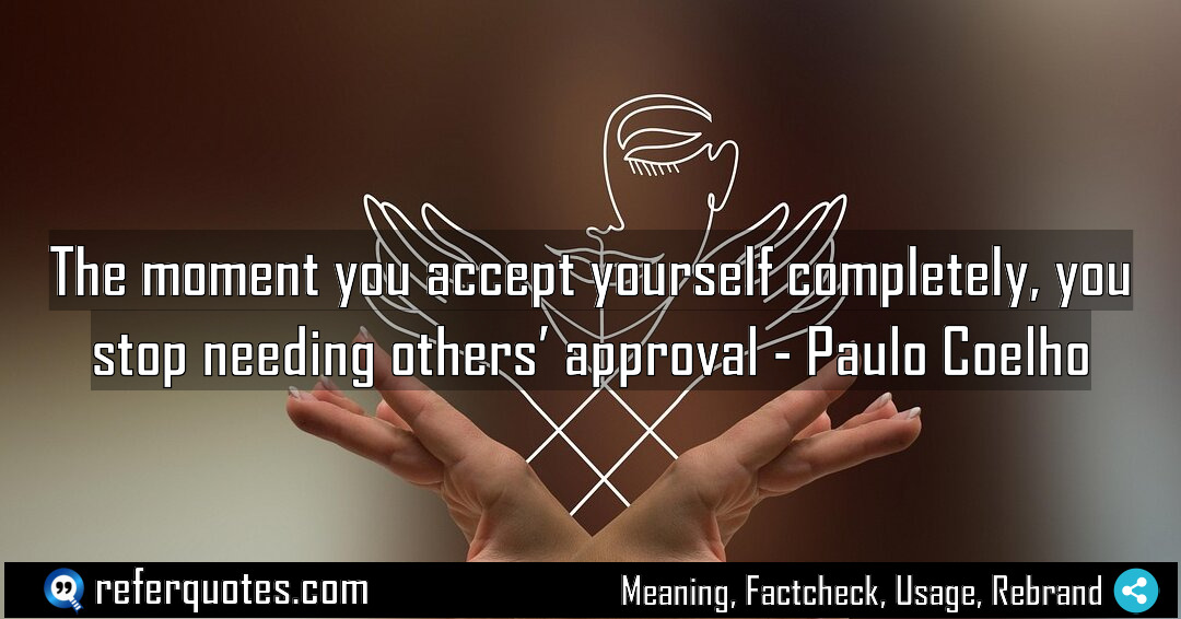 The moment you accept yourself completely you stop Meaning Factcheck Usage