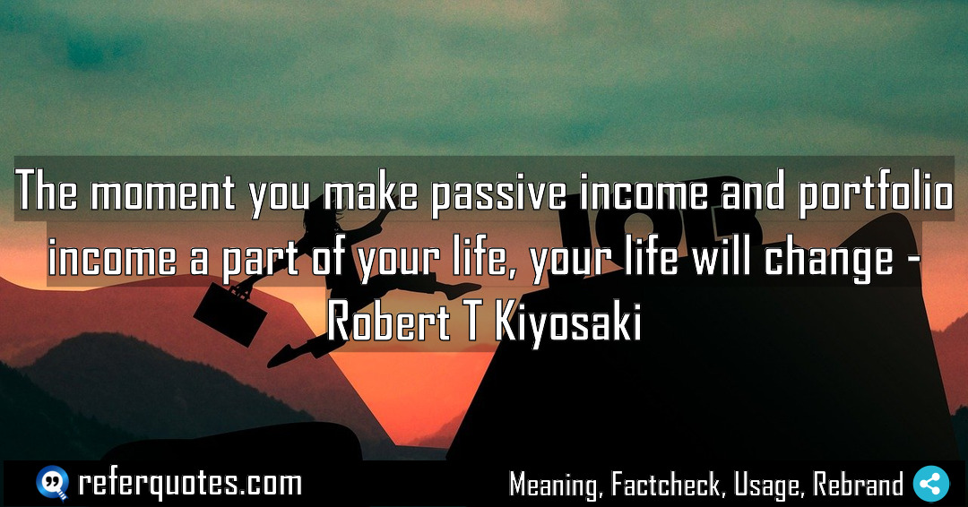 The moment you make passive income and portfolio Meaning Factcheck Usage