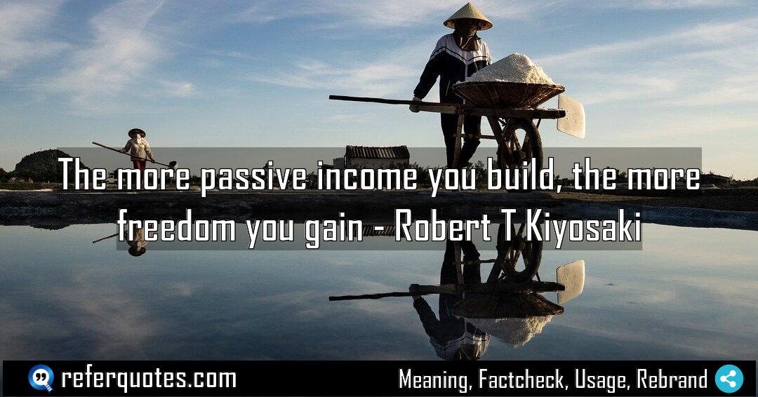 The more passive income you build the more Meaning Factcheck Usage