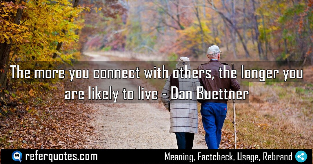 The more you connect with others the longer Meaning Factcheck Usage