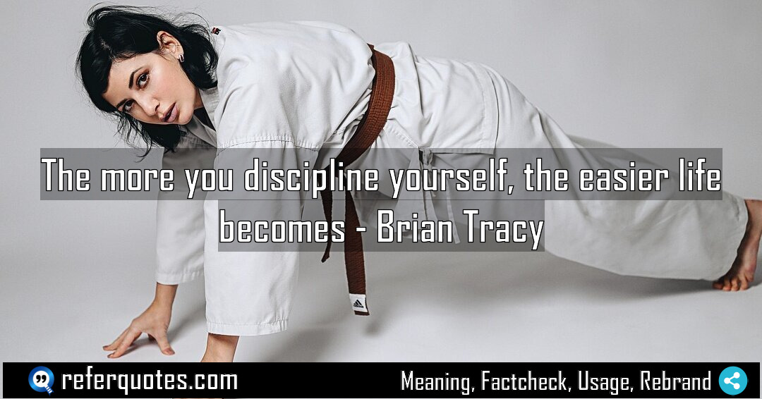 The more you discipline yourself the easier life Meaning Factcheck Usage