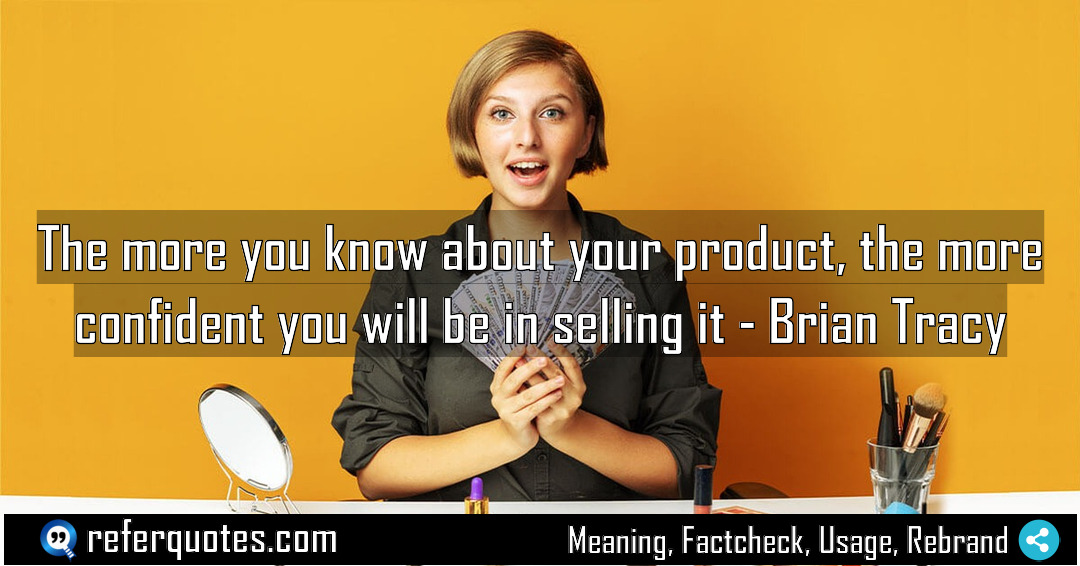 The more you know about your product the Meaning Factcheck Usage