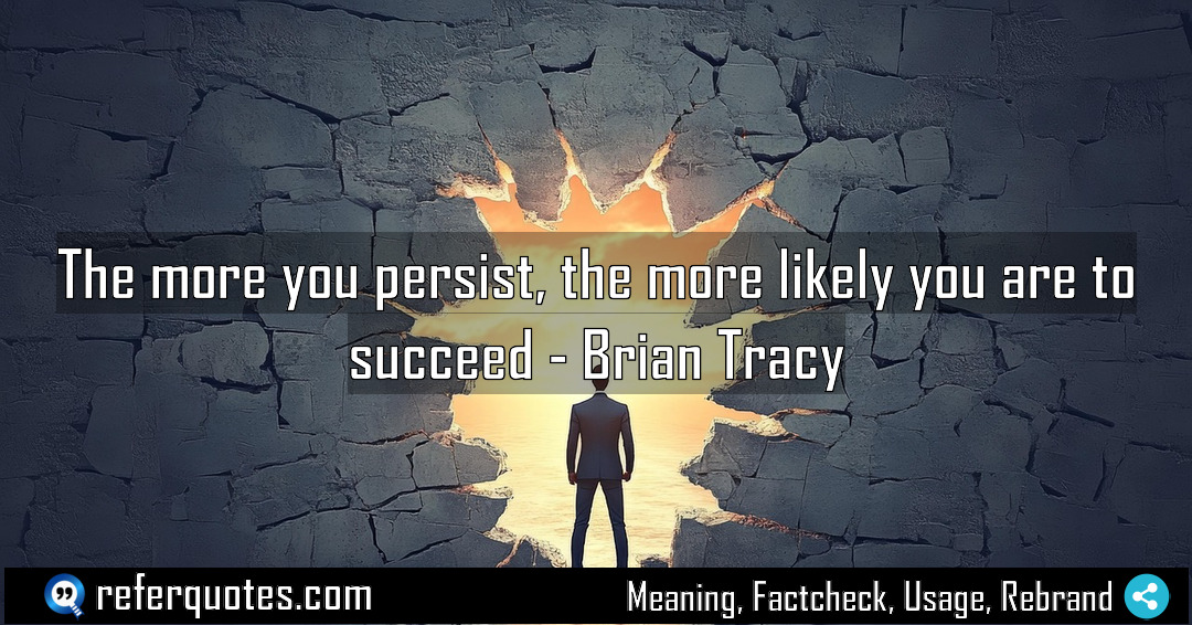 The more you persist the more likely you Meaning Factcheck Usage