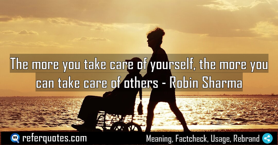 The more you take care of yourself the Meaning Factcheck Usage