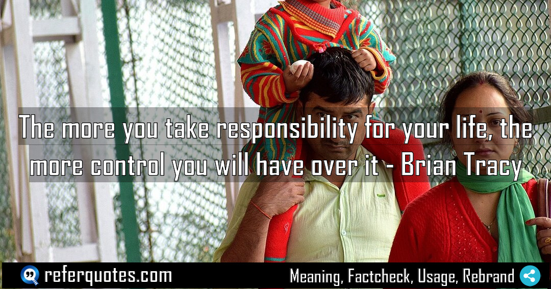 The more you take responsibility for your life Meaning Factcheck Usage