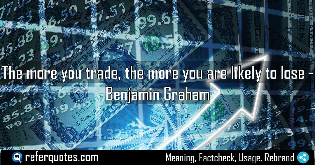 The more you trade the more you are Meaning Factcheck Usage