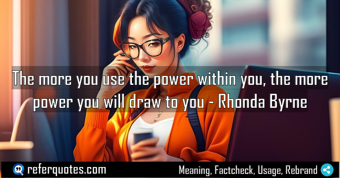 The more you use the power within you Meaning Factcheck Usage