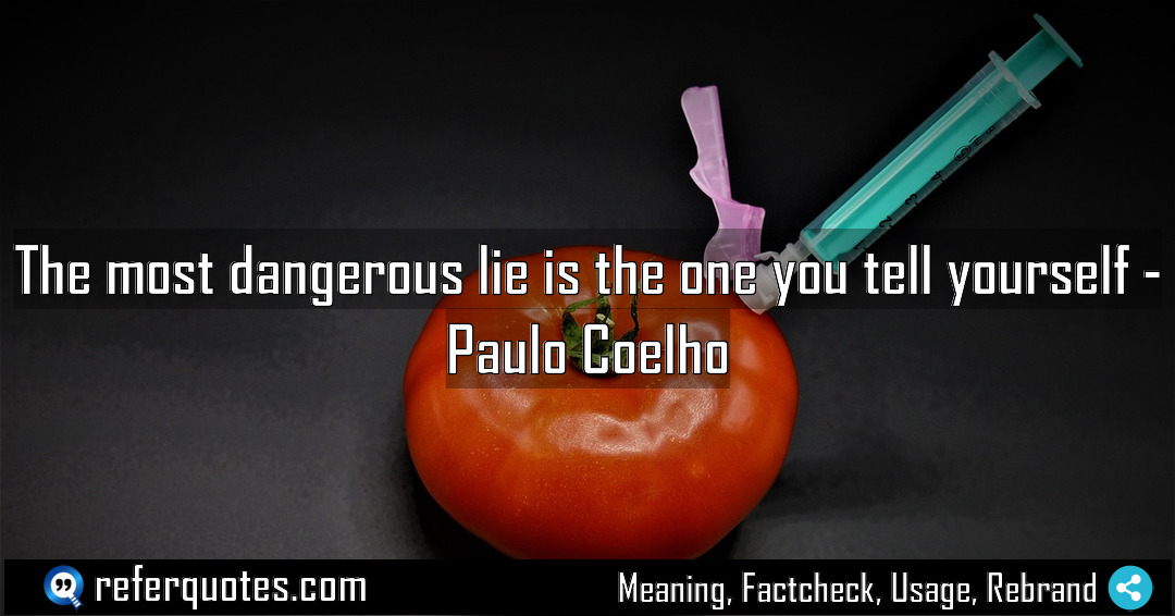 The most dangerous lie is the one you Meaning Factcheck Usage
