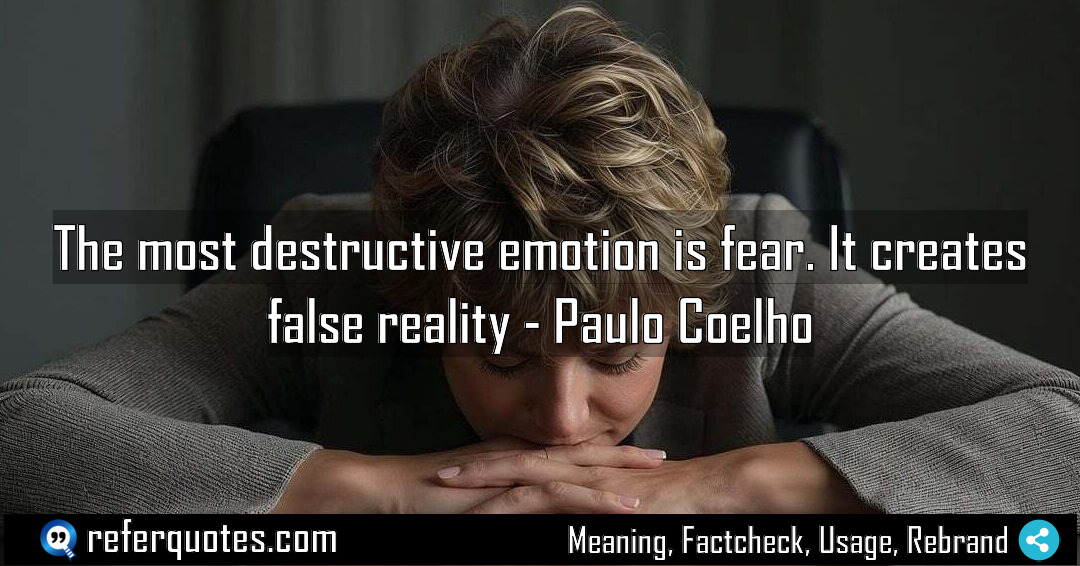 The most destructive emotion is fear It creates Meaning Factcheck Usage
