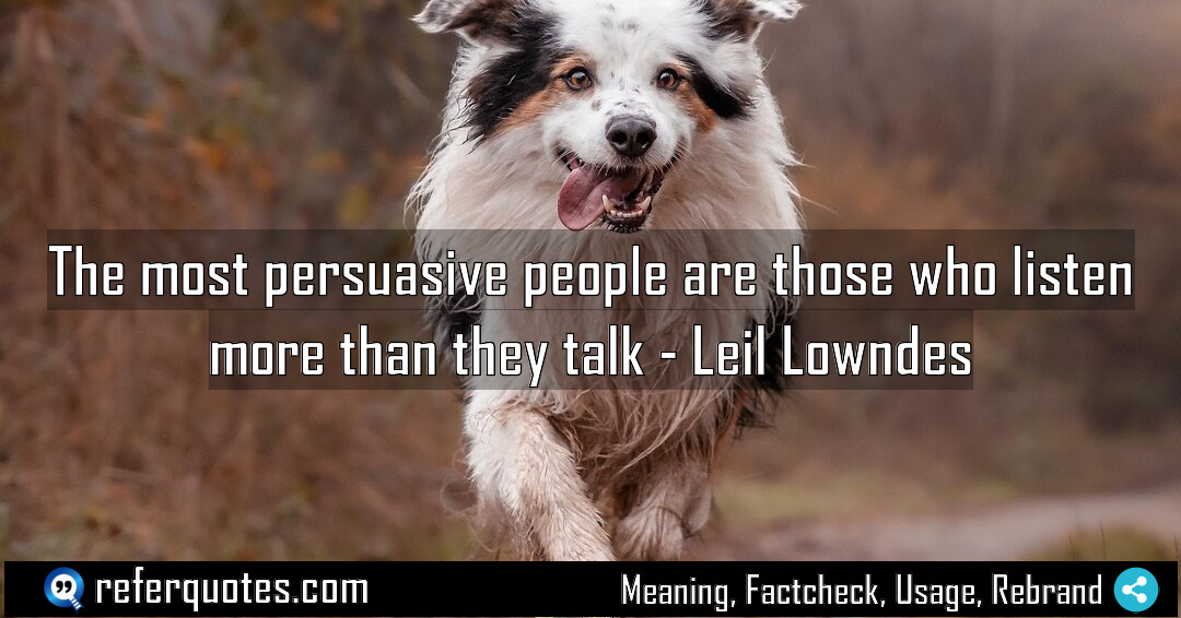 The most persuasive people are those who listen Meaning Factcheck Usage