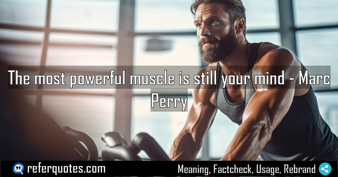 The most powerful muscle is still your mind Meaning Factcheck Usage
