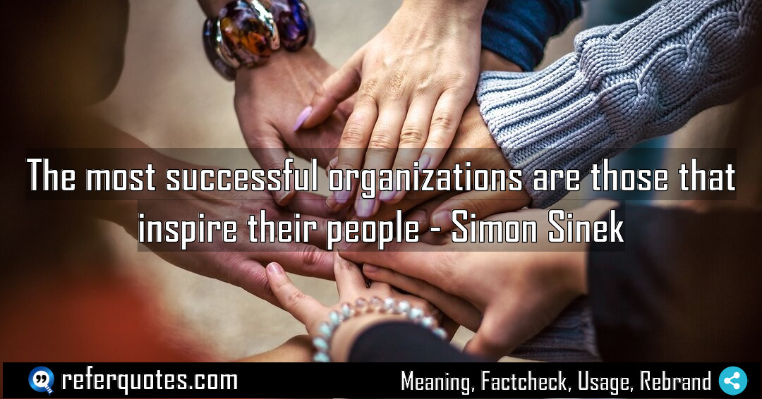 The most successful organizations are those that inspire Meaning Factcheck Usage