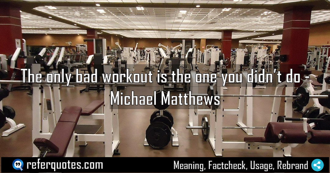 The only bad workout is the one you Meaning Factcheck Usage