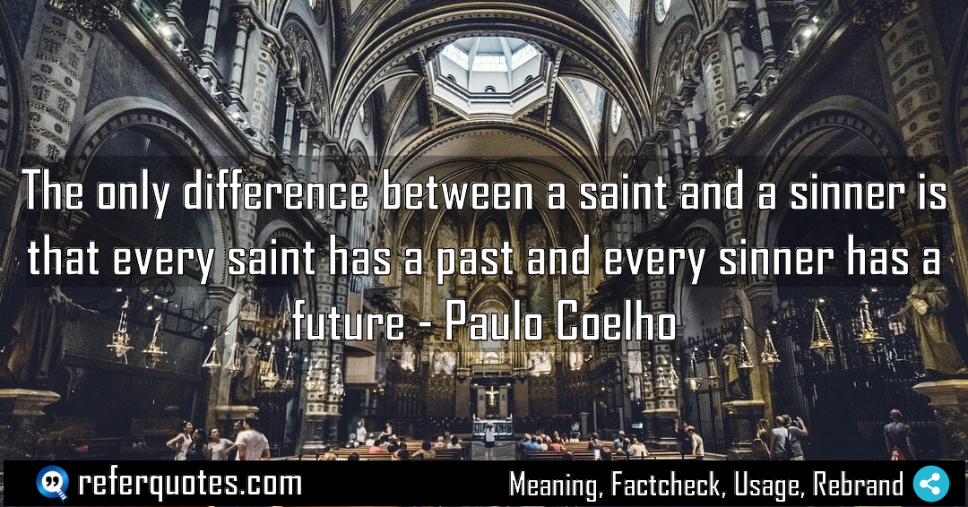 The only difference between a saint and a Meaning Factcheck Usage