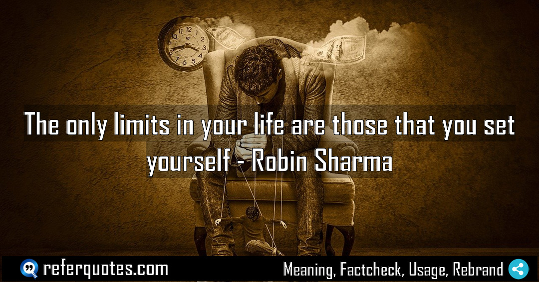 The only limits in your life are those Meaning Factcheck Usage