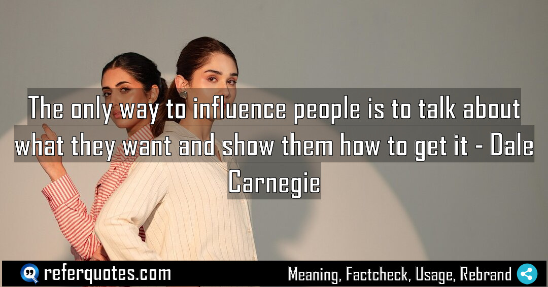 The only way to influence people is to Meaning Factcheck Usage
