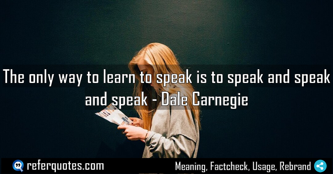 The only way to learn to speak is Meaning Factcheck Usage